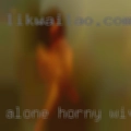 Alone horny wives