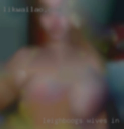 Leighboogs wives in need of discreet sex